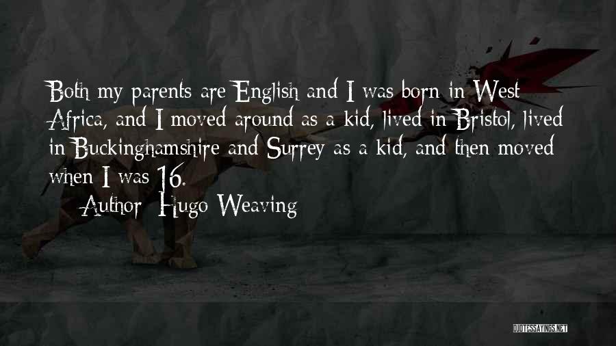 Hugo Weaving Quotes: Both My Parents Are English And I Was Born In West Africa, And I Moved Around As A Kid, Lived