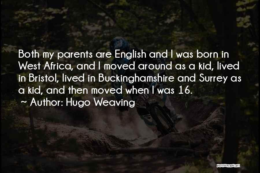 Hugo Weaving Quotes: Both My Parents Are English And I Was Born In West Africa, And I Moved Around As A Kid, Lived