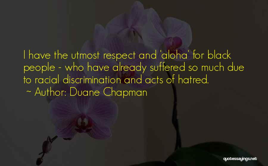 Duane Chapman Quotes: I Have The Utmost Respect And 'aloha' For Black People - Who Have Already Suffered So Much Due To Racial