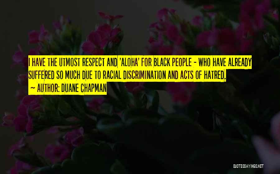 Duane Chapman Quotes: I Have The Utmost Respect And 'aloha' For Black People - Who Have Already Suffered So Much Due To Racial