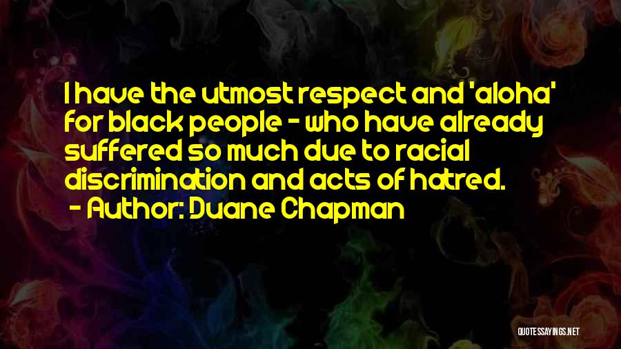 Duane Chapman Quotes: I Have The Utmost Respect And 'aloha' For Black People - Who Have Already Suffered So Much Due To Racial