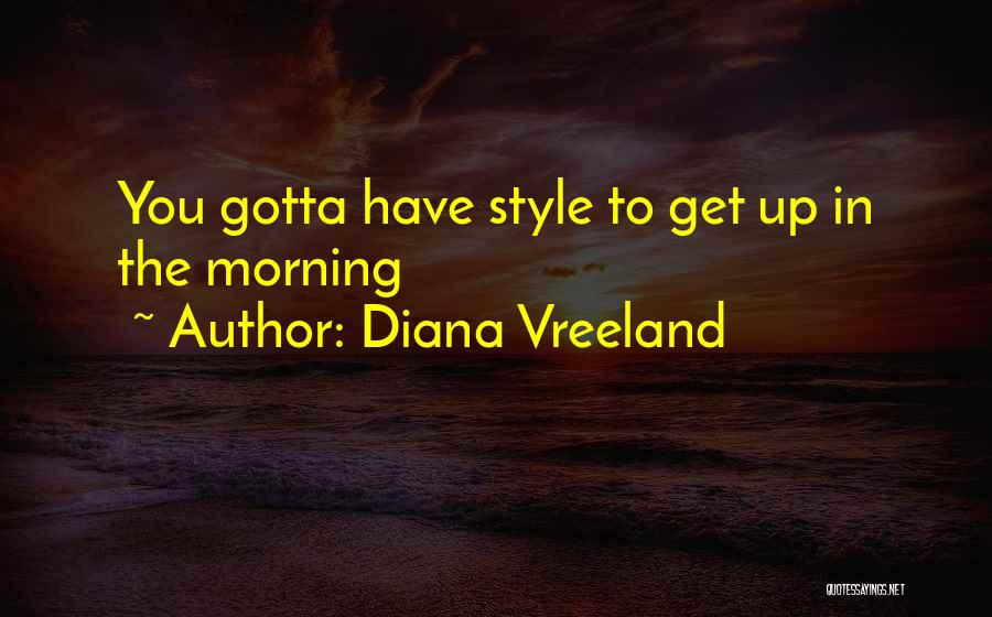 Diana Vreeland Quotes: You Gotta Have Style To Get Up In The Morning