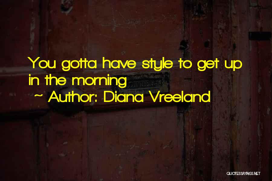 Diana Vreeland Quotes: You Gotta Have Style To Get Up In The Morning