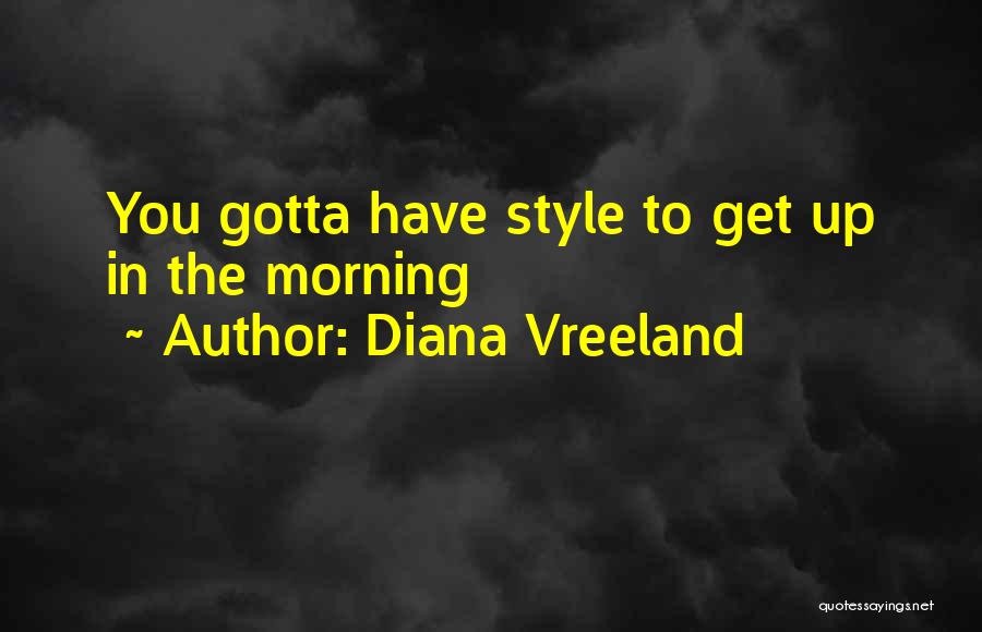 Diana Vreeland Quotes: You Gotta Have Style To Get Up In The Morning