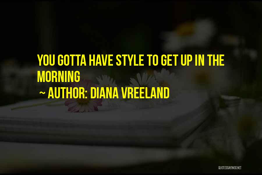 Diana Vreeland Quotes: You Gotta Have Style To Get Up In The Morning