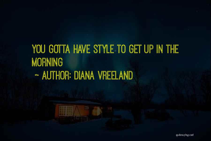 Diana Vreeland Quotes: You Gotta Have Style To Get Up In The Morning