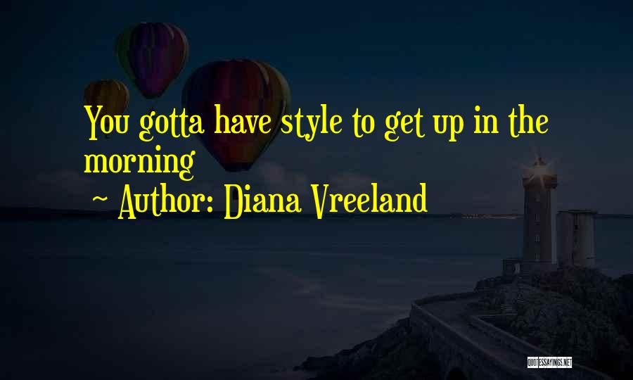 Diana Vreeland Quotes: You Gotta Have Style To Get Up In The Morning