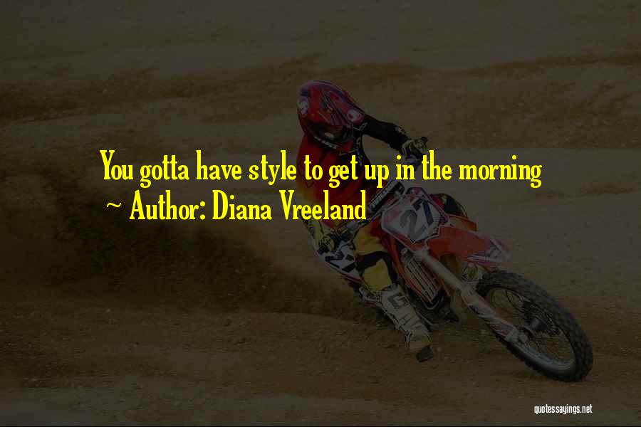 Diana Vreeland Quotes: You Gotta Have Style To Get Up In The Morning