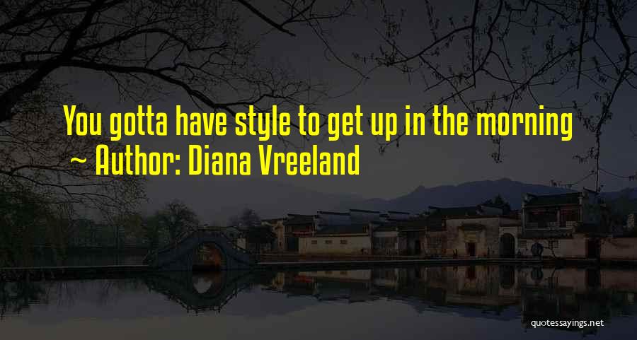 Diana Vreeland Quotes: You Gotta Have Style To Get Up In The Morning