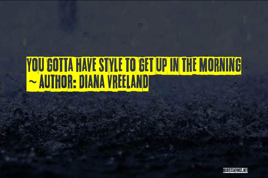 Diana Vreeland Quotes: You Gotta Have Style To Get Up In The Morning