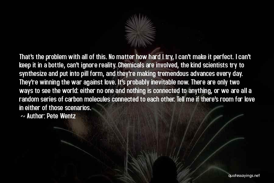 Pete Wentz Quotes: That's The Problem With All Of This. No Matter How Hard I Try, I Can't Make It Perfect. I Can't