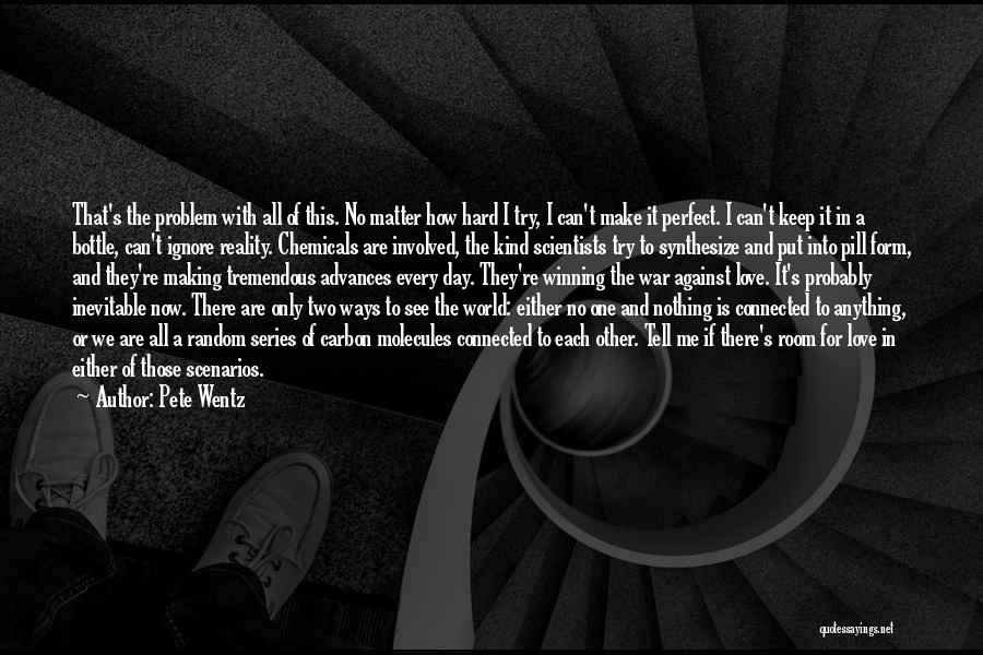 Pete Wentz Quotes: That's The Problem With All Of This. No Matter How Hard I Try, I Can't Make It Perfect. I Can't