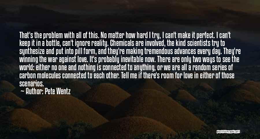 Pete Wentz Quotes: That's The Problem With All Of This. No Matter How Hard I Try, I Can't Make It Perfect. I Can't