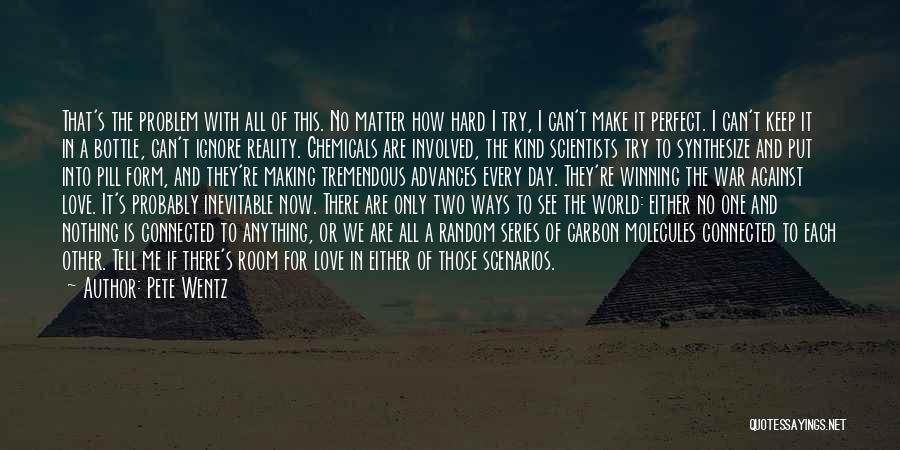 Pete Wentz Quotes: That's The Problem With All Of This. No Matter How Hard I Try, I Can't Make It Perfect. I Can't