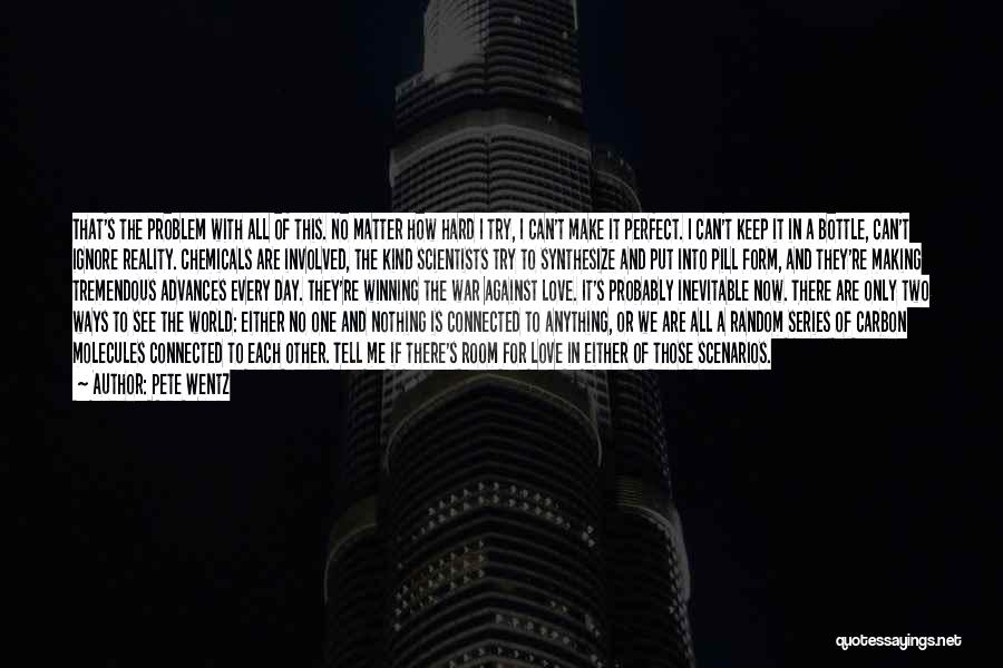 Pete Wentz Quotes: That's The Problem With All Of This. No Matter How Hard I Try, I Can't Make It Perfect. I Can't