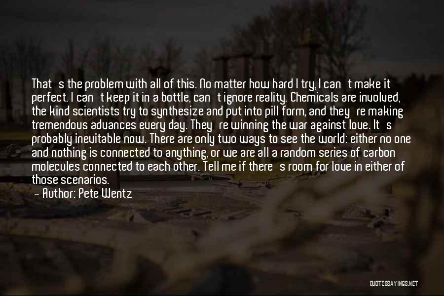Pete Wentz Quotes: That's The Problem With All Of This. No Matter How Hard I Try, I Can't Make It Perfect. I Can't