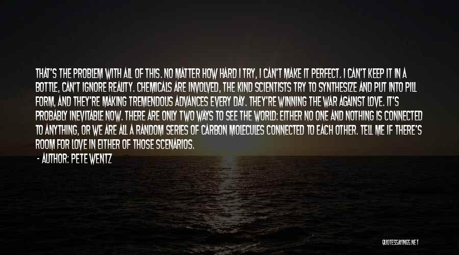 Pete Wentz Quotes: That's The Problem With All Of This. No Matter How Hard I Try, I Can't Make It Perfect. I Can't