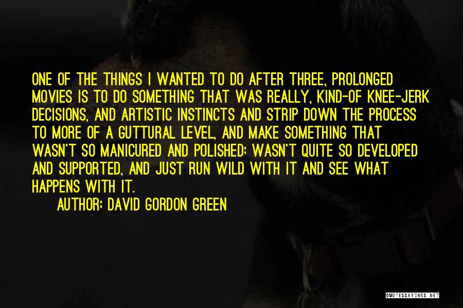 David Gordon Green Quotes: One Of The Things I Wanted To Do After Three, Prolonged Movies Is To Do Something That Was Really, Kind-of