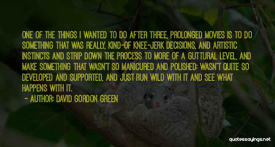 David Gordon Green Quotes: One Of The Things I Wanted To Do After Three, Prolonged Movies Is To Do Something That Was Really, Kind-of