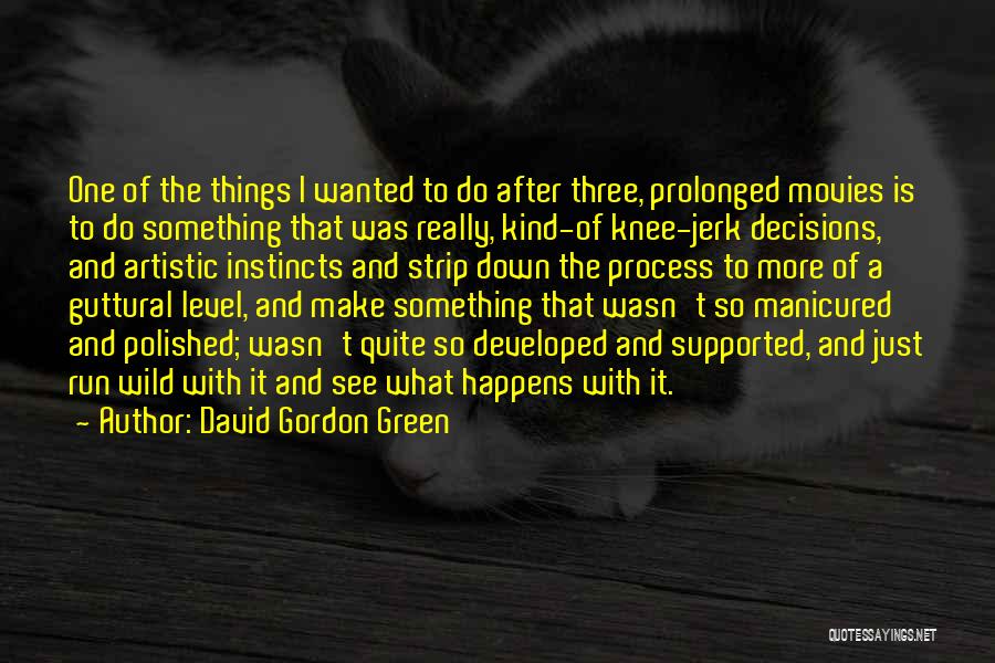 David Gordon Green Quotes: One Of The Things I Wanted To Do After Three, Prolonged Movies Is To Do Something That Was Really, Kind-of