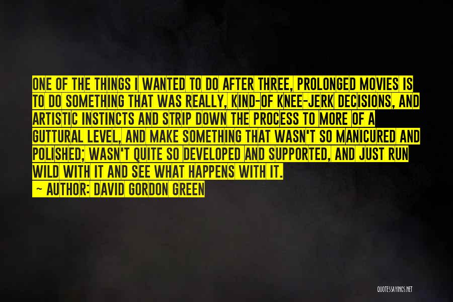 David Gordon Green Quotes: One Of The Things I Wanted To Do After Three, Prolonged Movies Is To Do Something That Was Really, Kind-of