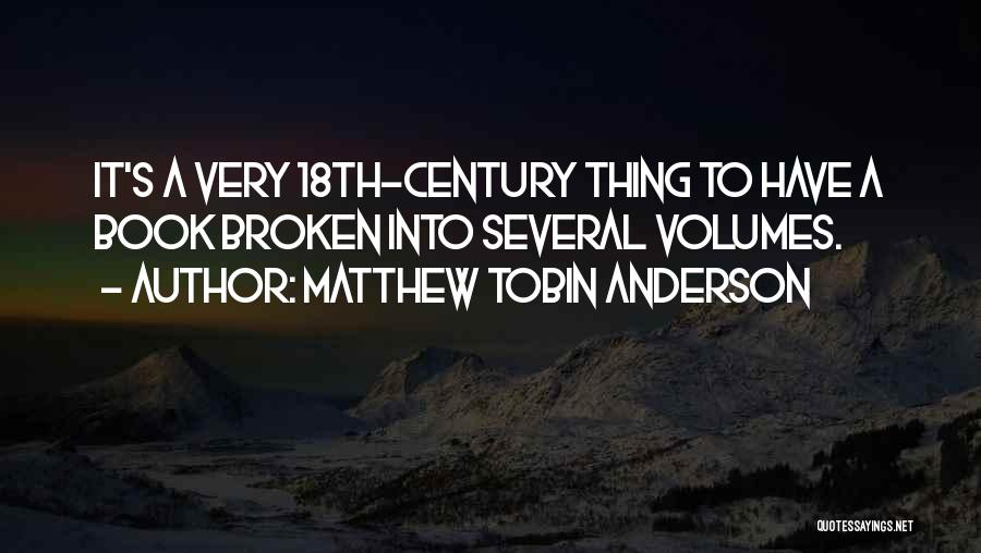 Matthew Tobin Anderson Quotes: It's A Very 18th-century Thing To Have A Book Broken Into Several Volumes.