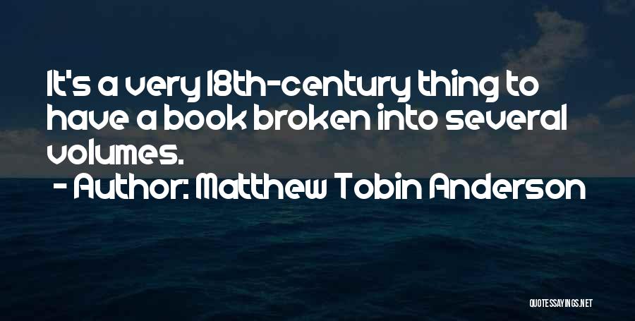 Matthew Tobin Anderson Quotes: It's A Very 18th-century Thing To Have A Book Broken Into Several Volumes.