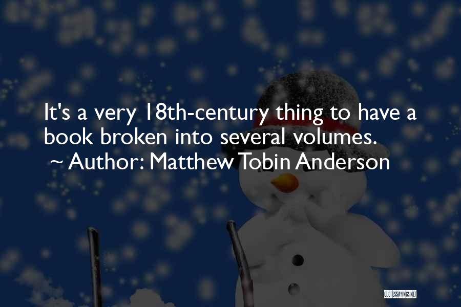 Matthew Tobin Anderson Quotes: It's A Very 18th-century Thing To Have A Book Broken Into Several Volumes.