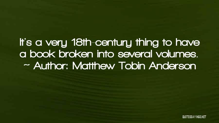 Matthew Tobin Anderson Quotes: It's A Very 18th-century Thing To Have A Book Broken Into Several Volumes.