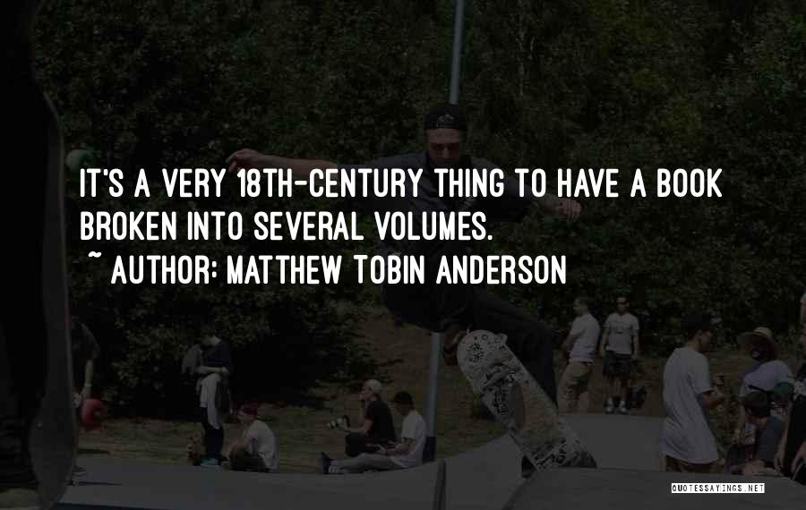 Matthew Tobin Anderson Quotes: It's A Very 18th-century Thing To Have A Book Broken Into Several Volumes.