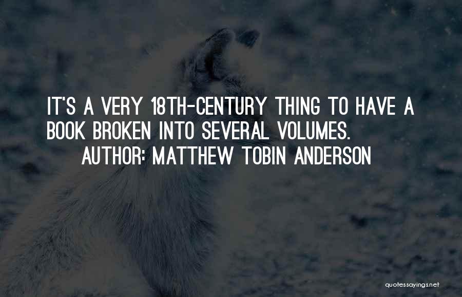 Matthew Tobin Anderson Quotes: It's A Very 18th-century Thing To Have A Book Broken Into Several Volumes.