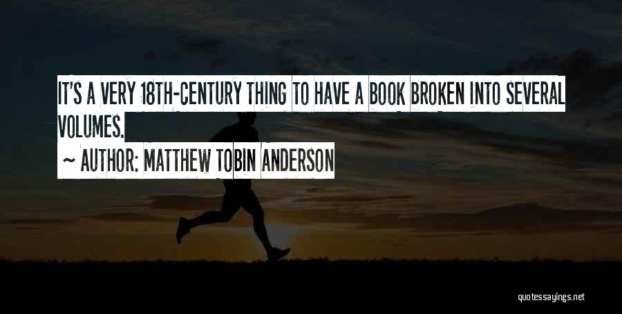 Matthew Tobin Anderson Quotes: It's A Very 18th-century Thing To Have A Book Broken Into Several Volumes.