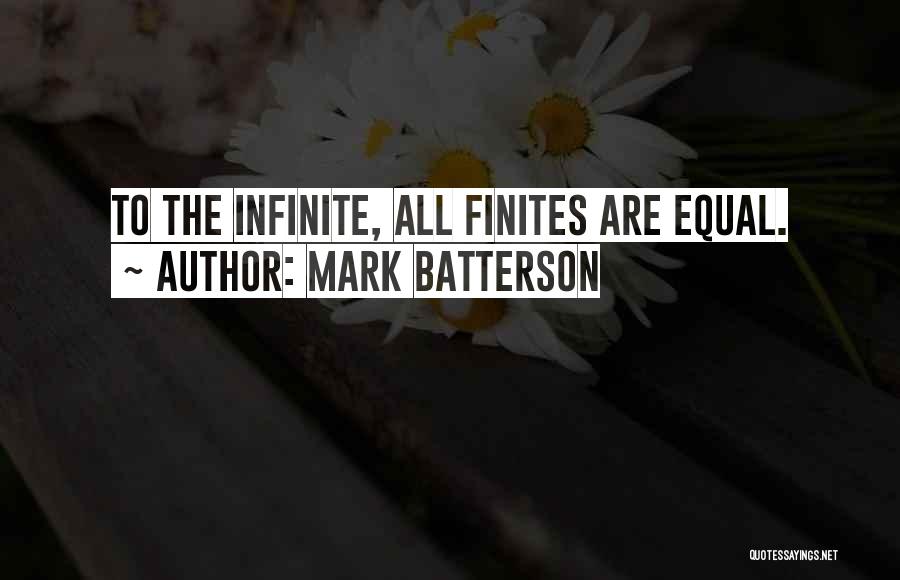 Mark Batterson Quotes: To The Infinite, All Finites Are Equal.
