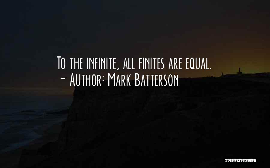 Mark Batterson Quotes: To The Infinite, All Finites Are Equal.