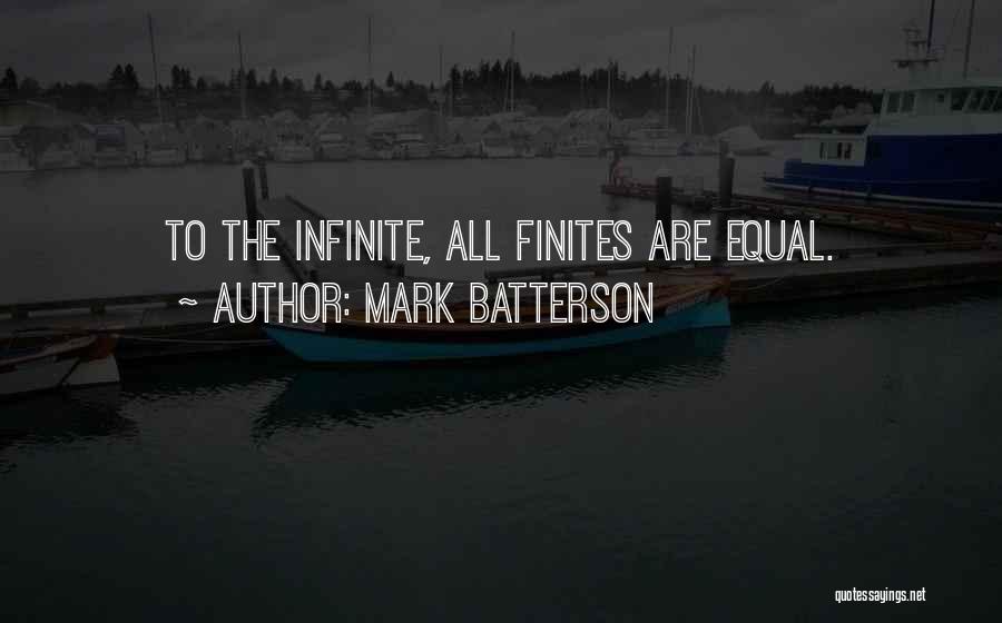 Mark Batterson Quotes: To The Infinite, All Finites Are Equal.