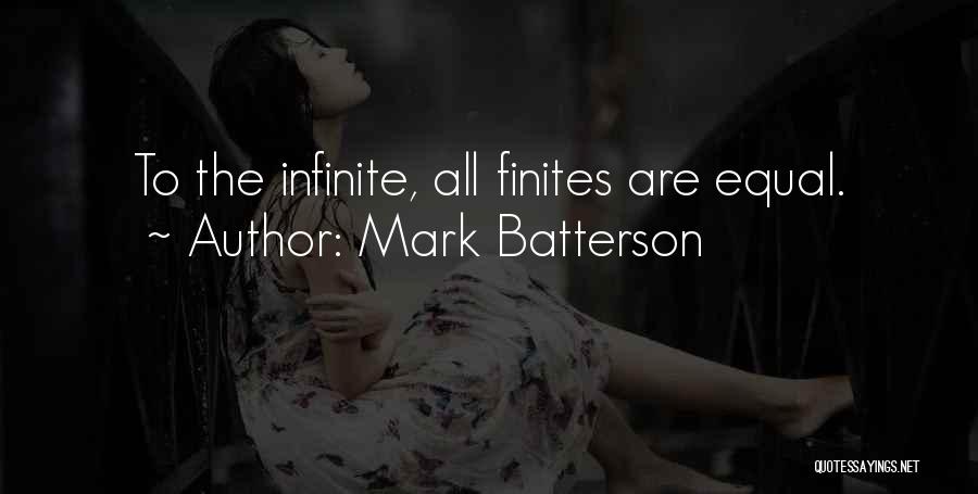 Mark Batterson Quotes: To The Infinite, All Finites Are Equal.