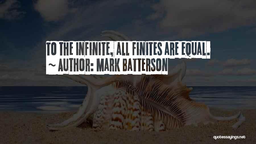 Mark Batterson Quotes: To The Infinite, All Finites Are Equal.