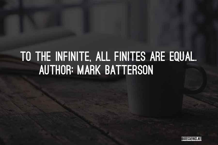 Mark Batterson Quotes: To The Infinite, All Finites Are Equal.