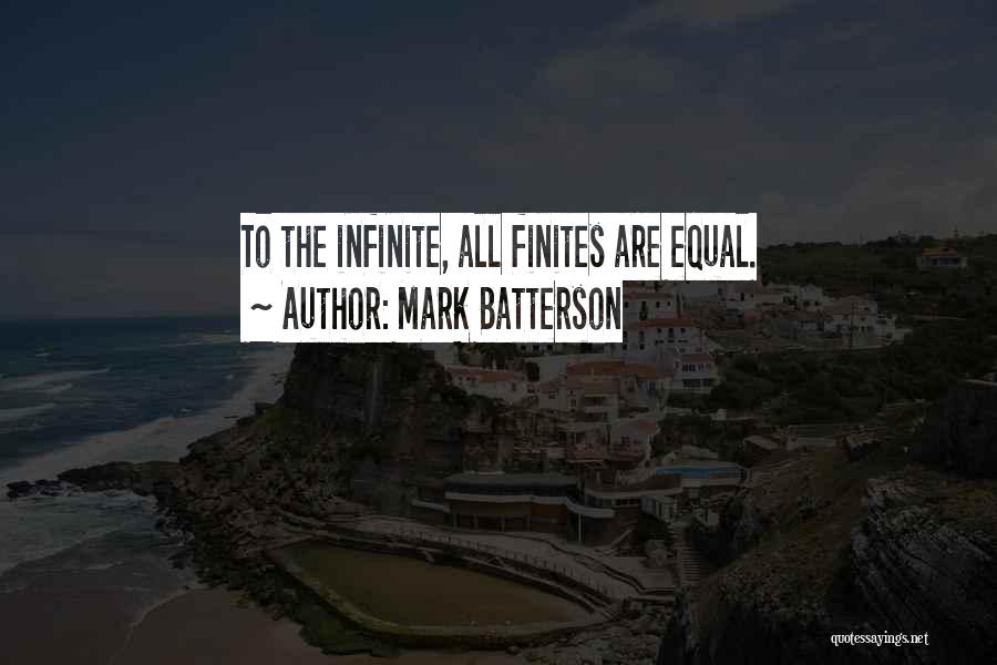 Mark Batterson Quotes: To The Infinite, All Finites Are Equal.