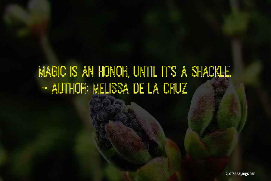 Melissa De La Cruz Quotes: Magic Is An Honor, Until It's A Shackle.