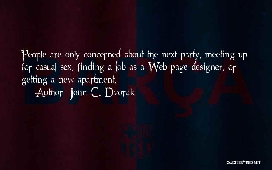 John C. Dvorak Quotes: People Are Only Concerned About The Next Party, Meeting Up For Casual Sex, Finding A Job As A Web Page