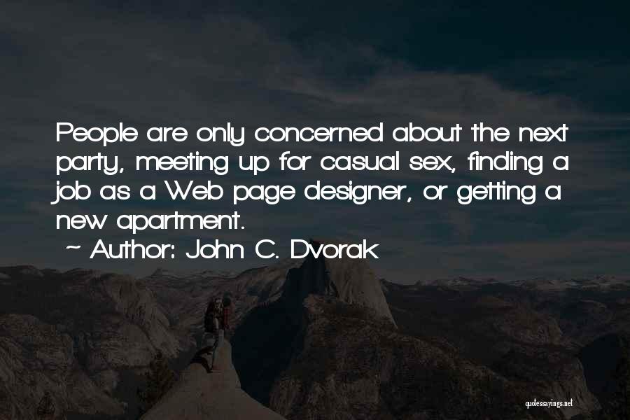 John C. Dvorak Quotes: People Are Only Concerned About The Next Party, Meeting Up For Casual Sex, Finding A Job As A Web Page