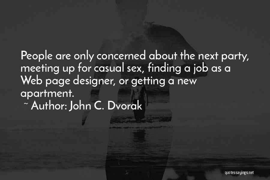 John C. Dvorak Quotes: People Are Only Concerned About The Next Party, Meeting Up For Casual Sex, Finding A Job As A Web Page