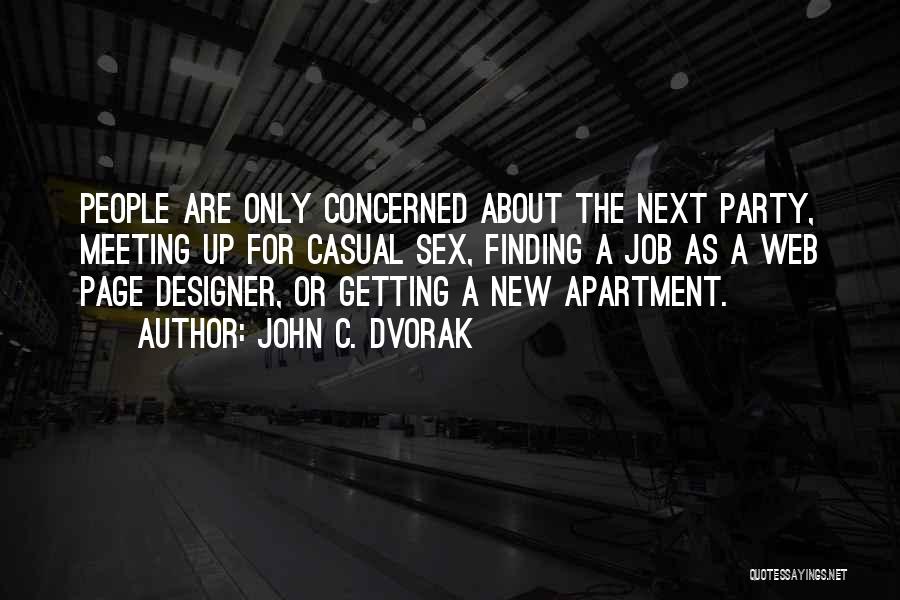 John C. Dvorak Quotes: People Are Only Concerned About The Next Party, Meeting Up For Casual Sex, Finding A Job As A Web Page
