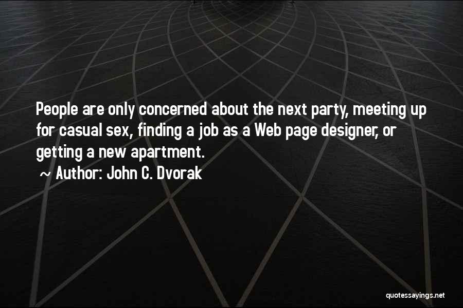 John C. Dvorak Quotes: People Are Only Concerned About The Next Party, Meeting Up For Casual Sex, Finding A Job As A Web Page