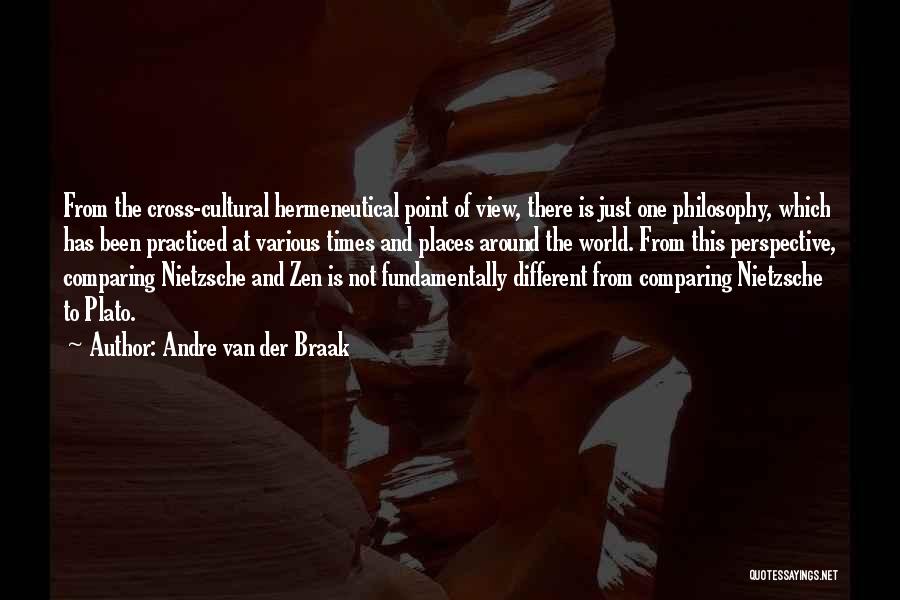 Andre Van Der Braak Quotes: From The Cross-cultural Hermeneutical Point Of View, There Is Just One Philosophy, Which Has Been Practiced At Various Times And