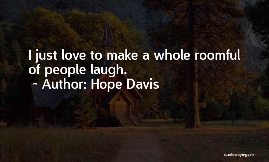 Hope Davis Quotes: I Just Love To Make A Whole Roomful Of People Laugh.