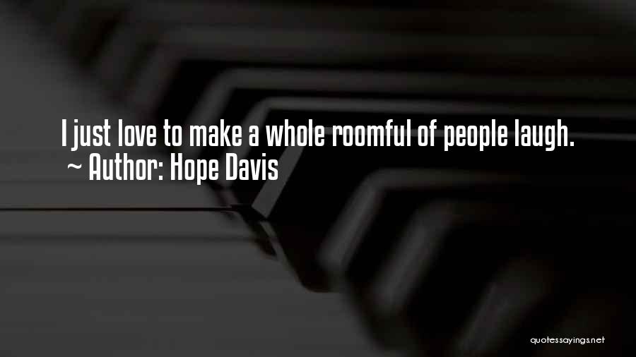 Hope Davis Quotes: I Just Love To Make A Whole Roomful Of People Laugh.
