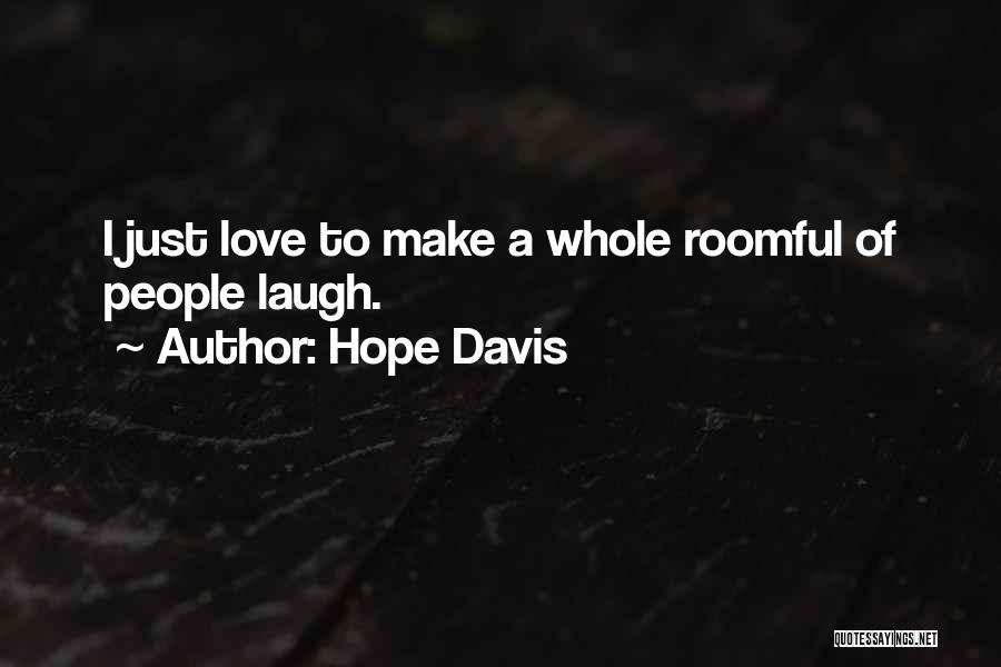 Hope Davis Quotes: I Just Love To Make A Whole Roomful Of People Laugh.