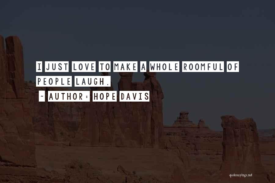 Hope Davis Quotes: I Just Love To Make A Whole Roomful Of People Laugh.